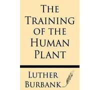 Luther Burbank The Training Of The Human Plant (Tascabile)