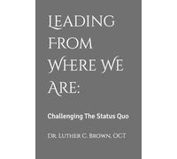 Leading From Where We Are:: Challenging The Status Quo