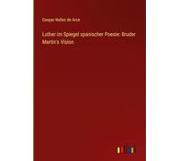Luther im Spiegel spanischer Poesie: Bruder Martin's Vision