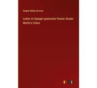Luther im Spiegel spanischer Poesie: Bruder Martin's Vision