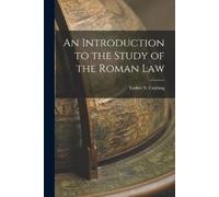 Luther S Cushing An Introduction to the Study of the Roman Law (Tascabile)