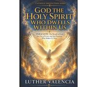 Luther Valencia God the Holy Spirit Who Dwells Within Us (Tascabile)