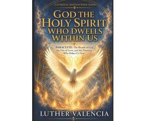 Luther Valencia God the Holy Spirit Who Dwells Within Us (Tascabile)
