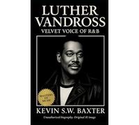 Luther Vandross: Velvet Voice of R&B: A Documentary Journey Through Luther Vandross’s Life, Music, and Lasting Legacy in R&B History
