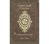 Luthers Small Catechism: A Manual for Discipleship - Pless John T.