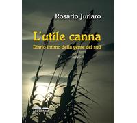 L'utile canna. Diario intimo della gente del sud. Nuova ediz.
