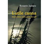 L'utile canna. Diario intimo della gente del sud. Nuova ediz.