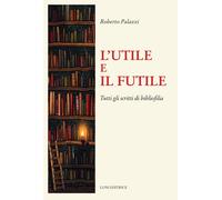 L'utile e il futile. Tutti gli scritti di bibliofilia [Paperback] [Oct 10, 2023]