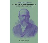 L'utile e il ragionevole. Saggio su Cesare Lombroso