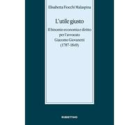 L' utile giusto. Il binomio economia e diritto per l'avvocato Giacomo Giovanetti (1787-1849)
