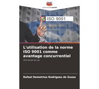 L'utilisation de la norme ISO 9001 comme avantage concurrentiel: Une étude de cas