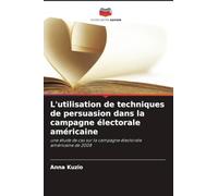 L'utilisation de techniques de persuasion dans la campagne électorale américaine: une étude de cas sur la campagne électorale américaine de 2008