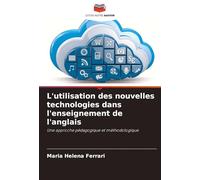 L'utilisation des nouvelles technologies dans l'enseignement de l'anglais: Une approche pédagogique et méthodologique