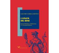 L'utilità del bene. Jeremy Bentham, l'utilitarismo e il consequenzialismo ...
