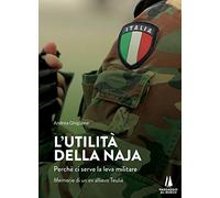 L'utilità della naja. Perchè ci serve la leva militare. Memorie di un ex allievo Teuliè