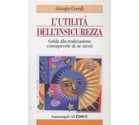 L'utilità dell'insicurezza. Guida alla realizzazione consapevole di se stessi