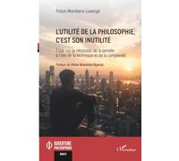 L'utilité de la philosophie, c'est son inutilité: Essai sur la nécessité de la pensée à l’ère de la technique et de la complexité