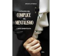 L'utilizzo del complice nel Mentalismo - L'Arte dimenticata