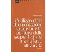 L'utilizzo della strumentazione laser per la pulitura delle superfici nei manufatti artistici