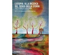 L'utopia: alla ricerca del senso della storia. Scritti in onore di Cosimo ...