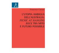 L'utopia ambigua dell'Australia: «Picnic at Hanging Rock» tra mito e futur...