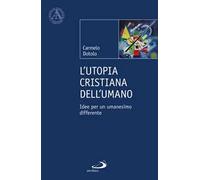 L'utopia cristiana dell'umano. Idee per un umanesimo differente
