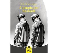 L'utopia dei bastardi. Ediz. illustrata
