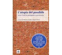 L'utopia del possibile. Anna Freud tra pedagogia e psicoanalisi