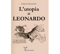 L'utopia di Leonardo - Frasson Paolo