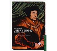 L'utopia di Moro: biografia di un'idea
