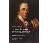 L'utopia di Soane. Le dodici lezioni di architettura per la Royal Accademy di Londra