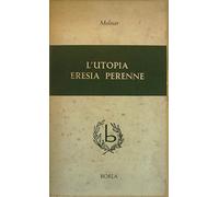 L'UTOPIA ERESIA PERENNE