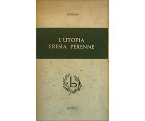 L'UTOPIA ERESIA PERENNE