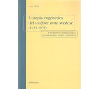 L' utopia eugenetica del welfare state svedese (1934-1975). Il programma socialdemocratico di sterilizzazione, aborto e castrazione