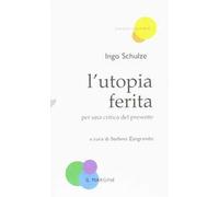 L'utopia ferita. Per una critica del presente