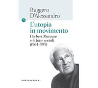 L'utopia in movimento. Herbert Marcuse e le lotte sociali (1964-1979)