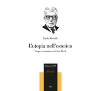 L'utopia nell'estetico. Tempo e narrazione in Ernst Bloch