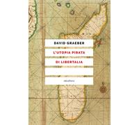 L'UTOPIA PIRATA DI LIBERTALIA - GRAEBER DAVID - ELEUTHERA