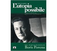 L'utopia possibile. Vita, musica e filosofia di Boris Porena
