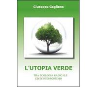 L'utopia verde. Tra ecologia radicale ed ecoterrorismo