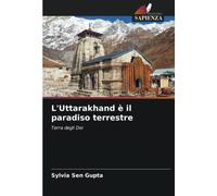 L'Uttarakhand è il paradiso terrestre: Terra degli Dei