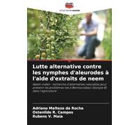 Lutte alternative contre les nymphes d'aleurodes à l'aide d'extraits de neem: Neem indien : recherche d'alternatives naturelles pour prévenir les ... Bemisia tabaci (biotype B) dans l'agriculture