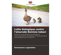 Lutte biologique contre l'aleurode Bemisia tabaci: Isolement et identification de champignons entomopathogènes, de prédateurs et de parasitoïdes et lutte biologique contre l'aleurode