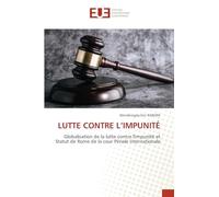 LUTTE CONTRE L'IMPUNITÉ: Globalisation de la lutte contre l'impunité et Statut de Rome de la cour Pénale Internationale