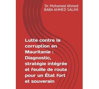 Lutte contre la corruption en Mauritanie : Diagnostic, stratégie intégrée et feuille de route pour un État fort et souverain
