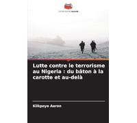 Lutte contre le terrorisme au Nigeria : du bâton à la carotte et au-delà