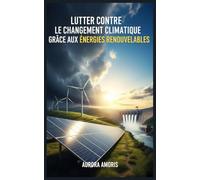 Lutter Contre le Changement Climatique Grâce aux Énergies Renouvelables