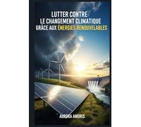Lutter Contre le Changement Climatique Grâce aux Énergies Renouvelables