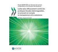 Lutter plus efficacement contre les pratiques fiscales dommageables, en prenant en compte la transparence et la substance, Action 5 - Rapport final 2015