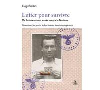 Lutter pour survivre. Ma Résistance non armée contre le Nazisme. Mémoires d'un soldat italien interné dans les camps nazis